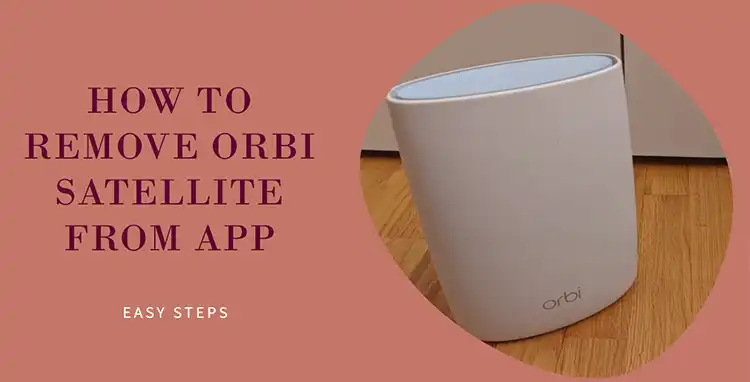 How To Remove Orbi Satellite From App