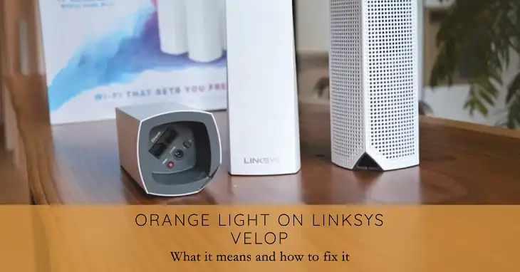 Linksys Velop Orange Light What It Means and How to Fix It