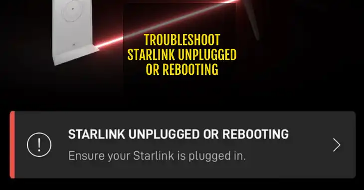 Starlink Says Unplugged or Rebooting How to Troubleshoot It